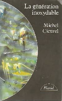 La génération inoxydable - Michel Cicurel