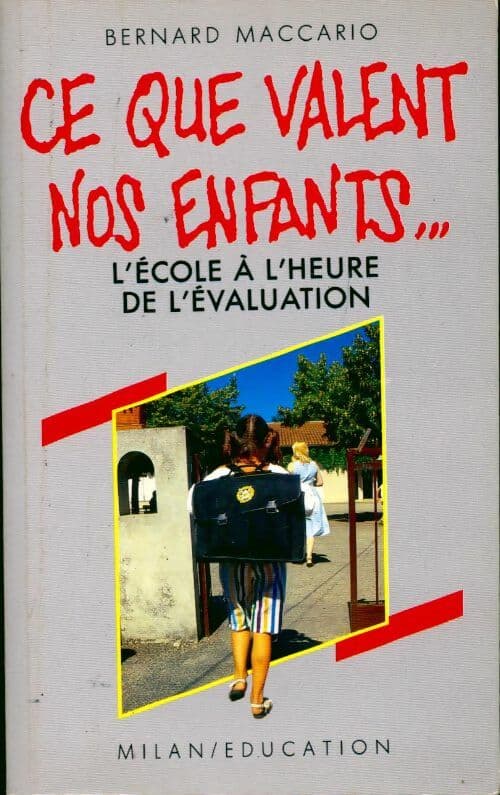 Ce que valent nos enfants... L'école a l'heure de l'évaluation - Bernard Maccario