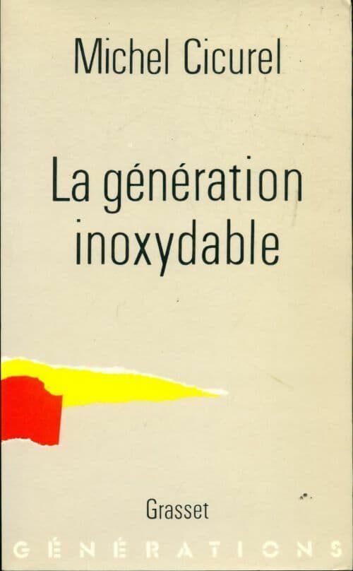 La génération inoxydable - Michel Cicurel